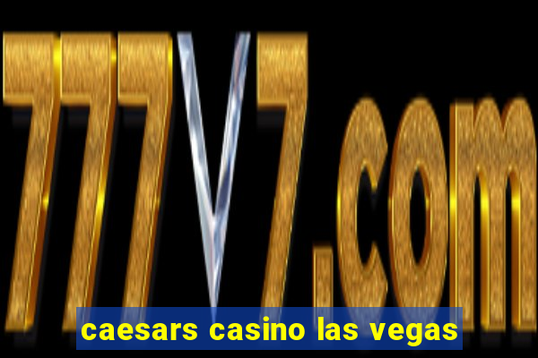 caesars casino las vegas